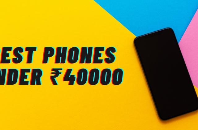 Best Phones Under 40000