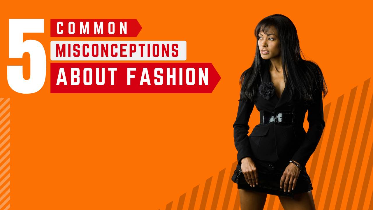 Common Misconceptions About Fashion