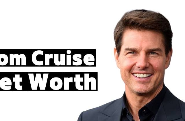 Tom Cruise's Net Worth 2023