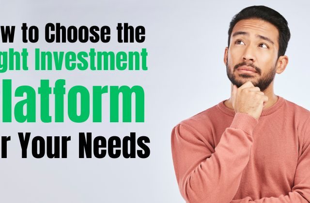 How to Choose the Right Investment Platform for Your Needs