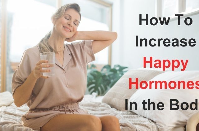 How To Increase Happy Hormones In the Body